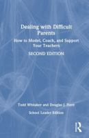 Dealing with Difficult Parents (School Leader Edition): How to Model, Coach, and Support Your Teachers 1041129254 Book Cover