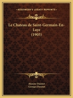 Le Cha[teau de Saint-Germain-En-Laye, Par H. Et G. Daumet 2013013302 Book Cover