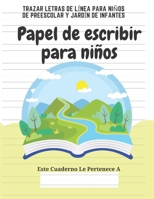 Papel de escribir para niños: 100 Páginas de Práctica de Escritura Para Niños de 3 a 6 Años (Spanish Edition) 1661553168 Book Cover