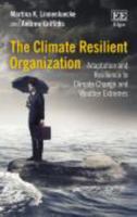 The Climate Resilient Organization: Adaptation and Resilience to Climate Change and Weather Extremes 1786433397 Book Cover