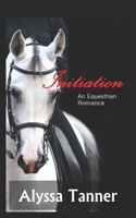 Initiation: An Equestrian Romance (Freedom to Be Me) 1521924449 Book Cover