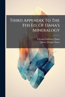 Third Appendix To The 5th Ed. Of Dana's Mineralogy 1286665124 Book Cover