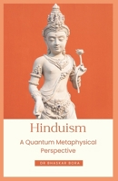 Hinduism: A Quantum Metaphysical Perspective (Spirituality & Metaphysics) B0DV5GT3DN Book Cover