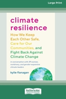 Climate Resilience: How We Keep Each Other Safe, Care for Our Communities, and Fight Back Against Climate Change [Large Print 16 Pt Edition] 1038707501 Book Cover