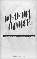 Martin Luther: Renegade Monk, Church Reformer 1548197904 Book Cover