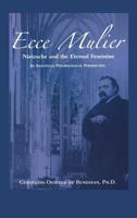Ecce Mulier: Nietzsche and the Eternal Feminine, an Analytical Psychological Perspective 1630510564 Book Cover
