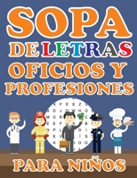 Sopa De Letras Oficios Y Profesiones Para Niños: Aprender Jugando Es Muy Divertido, Descubre Y Encuentra Las Palabras Escondidas En Las Sopas De Letra B08WP3LMVT Book Cover