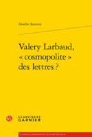 Valery Larbaud, Cosmopolite Des Lettres ? 2406104869 Book Cover