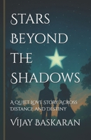 Stars Beyond the Shadows: A Quiet Love Story Across Distance and Destiny B0FJTD9M1G Book Cover