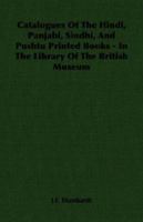 Catalogues Of The Hindi, Panjabi, Sindhi, And Pushtu Printed Books - In The Library Of The British Museum 1406757268 Book Cover