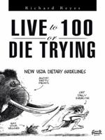 Live to 100, or Die Trying 149699051X Book Cover