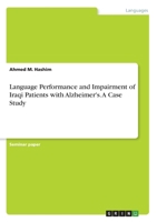 Language Performance and Impairment of Iraqi Patients with Alzheimer's. A Case Study 3346080838 Book Cover