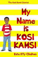 My Name Is Kosi Kamsi (The Kosi Kamsi Stories) 1977897029 Book Cover