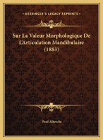 Sur La Valeur Morphologique De L'Articulation Mandibulaire (1883) 1169424716 Book Cover