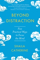 Beyond Distraction: Five Practical Ways to Focus the Mind 1614297878 Book Cover