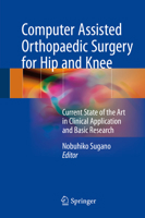 Computer Assisted Orthopaedic Surgery for Hip and Knee: Current State of the Art in Clinical Application and Basic Research 9811338507 Book Cover