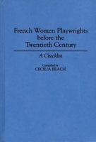 French women playwrights before the twentieth century : a checklist 0313291748 Book Cover