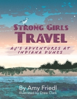 Strong Girls Travel: AJ's Adventures at Indiana Dunes 1647757878 Book Cover