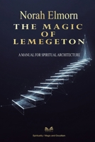 The Magic of Lemegeton: A Manual for Spiritual Architecture 659881331X Book Cover