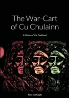The War-Cart of Cu Chulainn: A Vision of the Godhead 1008977470 Book Cover