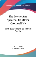 The Letters and Speeches of Oliver Cromwell, with Elucidations 117456749X Book Cover