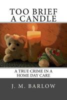 Too Brief a Candle: The True Story of Child Abuse and Death in a Home Daycare 1543186874 Book Cover