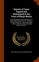 Reports of Cases Argued and Determined in the Court of King's Bench: During Michaelmas Term, Eighth Geo. Iv.[-Easter Team, Eleventh Geo. Iv. 1827-30] ... and Table of Principal Matters, Volume 3 1346059683 Book Cover