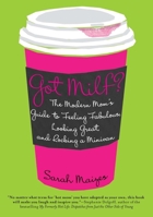 Got Milf?: The Modern Mom's Guide to Feeling Fabulous, Looking Great, and Rocking a Minivan 0425239047 Book Cover