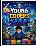 The Young Coder’s Handbook: A Beginner’s Guide to Programming, Problem-Solving, and Creating with Technology B0HBVJ6P4Y Book Cover