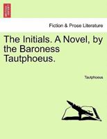 The Initials [By Baroness Von Tautphoeus] 1241125694 Book Cover