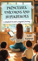 Princesses, Unicorns, and Superheroes a Preschool Owner's Magical Journey 1968326650 Book Cover