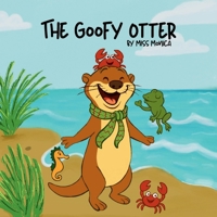 The Goofy Otter: An Uplifting Tale About Embracing What Makes You Unique B0FFBB5FZ6 Book Cover
