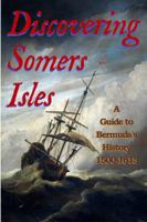 Discovering Somers Isles: A Guide to Bermuda's History 1500-1615 0996345558 Book Cover