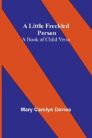 A Little Freckled Person: A Book of Child Verse 1502481731 Book Cover