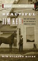 Beautiful Jim Key: The Lost History of a Horse and a Man Who Changed the World 006056704X Book Cover