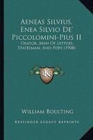 Aeneas Silvius (Enea Silvio De' Piccolomini- Pius II) Orator, Man of Letters, Statesman, and Pope 1167658493 Book Cover