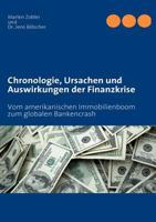 Chronologie, Ursachen und Auswirkungen der Finanzkrise: Vom amerikanischen Immobilienboom zum globalen Bankencrash 3837092089 Book Cover