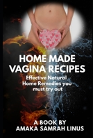 Home Made Vagina Recipes: Effective Natural Home Remedies you must try out B08M2KBMWK Book Cover