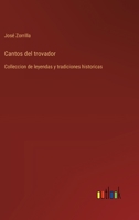 Cantos del trovador: Colleccion de leyendas y tradiciones historicas (Spanish Edition) 3368057774 Book Cover