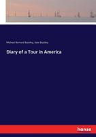 Diary of a Tour in America: In a New Circle Every Character Is a Study, and Every Incident an Adventure 1163793736 Book Cover