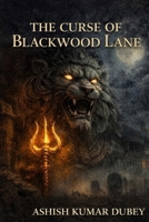 THE CURSE OF BLACKWOOD LANE: A Supernatural Horror Tale of Curses, Faith, and the Roar of the Divine (Blackwood Returns: Five Faces of Salvation) B0GK28QQ88 Book Cover