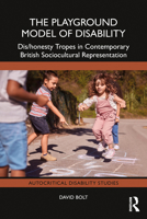 The Playground Model of Disability: Dis/honesty Tropes in Contemporary British Sociocultural Representation (Autocritical Disability Studies) 1041064926 Book Cover