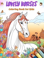 Lovely Horses - Coloring Book for Kids - Creative Scenes of Cheerful and Playful Horses - Perfect Gift for Children: Cheerful Images of Adorable Horses for Children's Relaxation and Fun B0CRSQ8TGW Book Cover