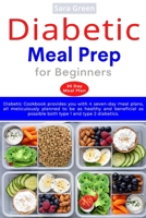 Diabetic Meal Prep for Beginners: Diabetic Cookbook provides you with 4 seven-day meal plans, all meticulously planned to be as healthy and beneficial as possible both type 1 and type 2 diabetics. B08M28RDXP Book Cover