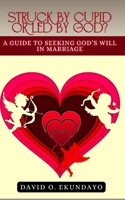 Struck by Cupid or Led by God?: A Guide to Seeking God's Will in Marriage 0954876318 Book Cover