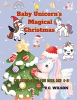 Baby Unicorn's Magical Christmas: coloring book for kids age 4-8 B0CLJ5SQFB Book Cover