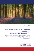 ANCIENT FORESTS, GLOBAL FORESTS AND INDIA’S FORESTS: Primitive trees and forests, World’s oldest forests, Global forests and forest degradation, Status of India’s forests 6206150526 Book Cover