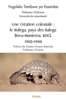 Une Création coloniale : le Bulega, pays des Balega (Kivu-Maniema, RDC), 1902-1948 (French Edition) 2414341378 Book Cover