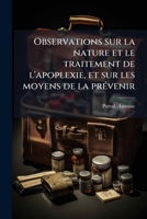 Observations sur la nature et le traitement de l'apoplexie, et sur les moyens de la prévenir 1173313338 Book Cover