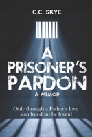 A Prisoner's Pardon: Only Through A Father's Love B0C7F76YPW Book Cover